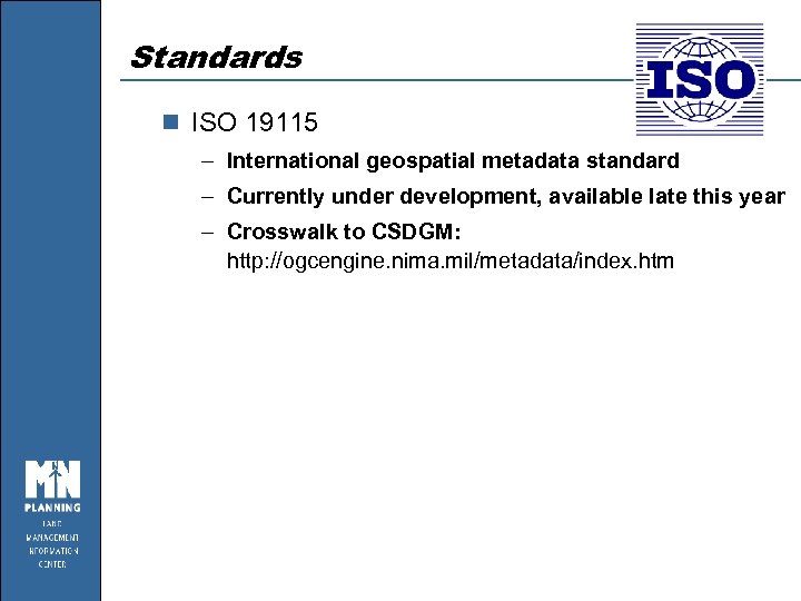 Standards n ISO 19115 – International geospatial metadata standard – Currently under development, available
