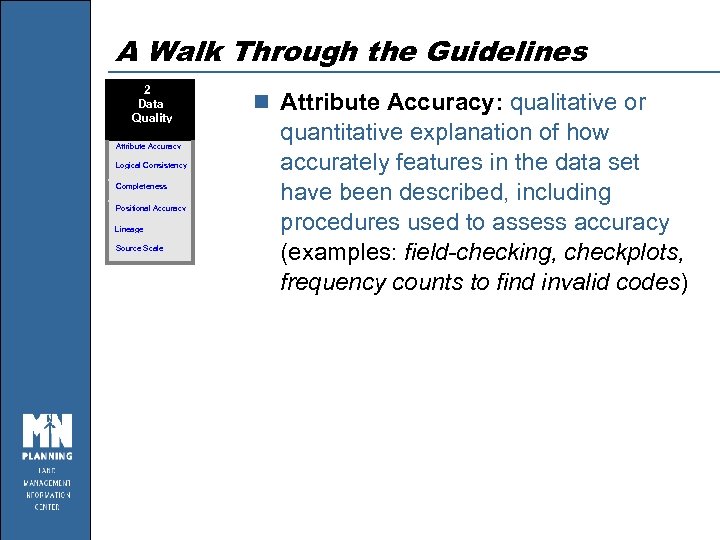 A Walk Through the Guidelines 2 Data Quality Attribute Accuracy Logical Consistency Completeness Positional