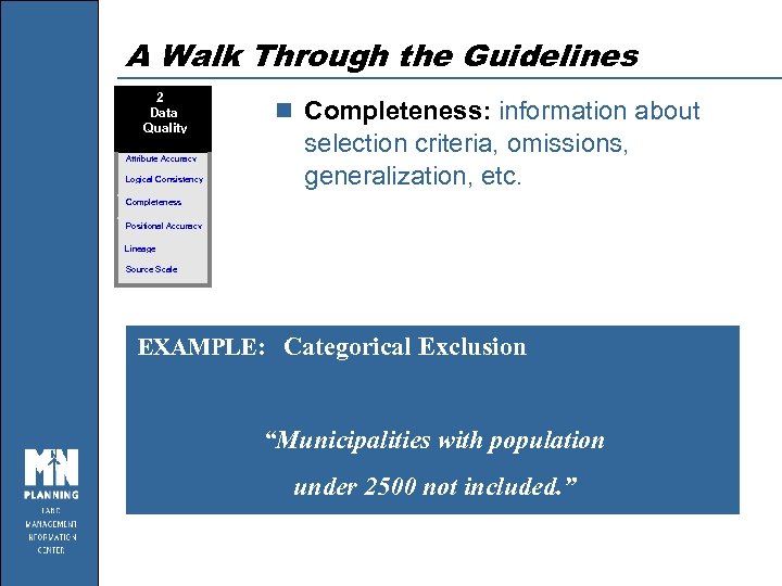 A Walk Through the Guidelines 2 Data Quality Attribute Accuracy Logical Consistency n Completeness: