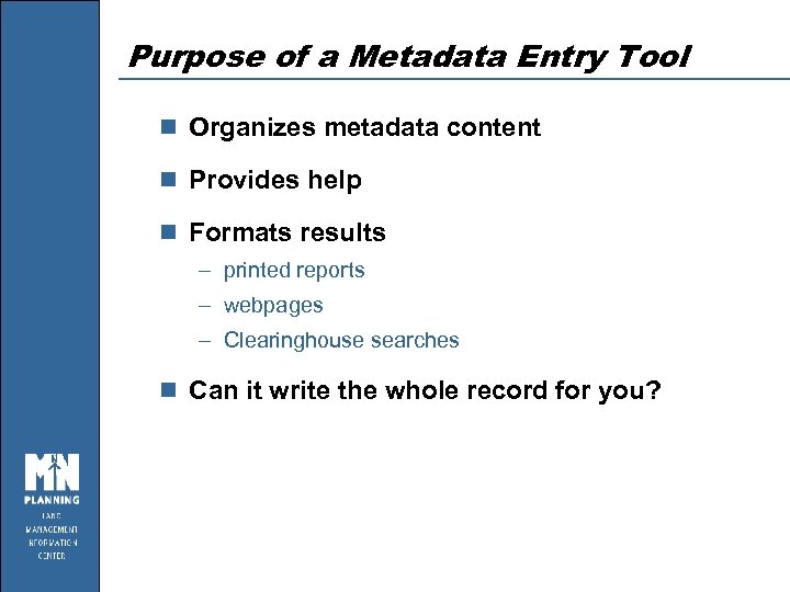 Purpose of a Metadata Entry Tool n Organizes metadata content n Provides help n
