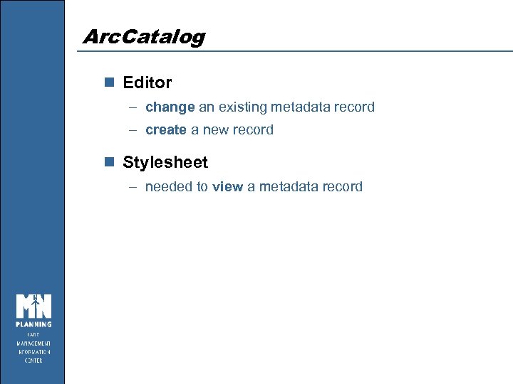 Arc. Catalog n Editor – change an existing metadata record – create a new