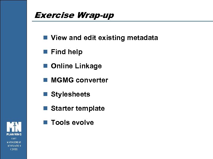 Exercise Wrap-up n View and edit existing metadata n Find help n Online Linkage