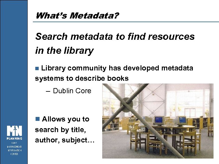 What’s Metadata? Search metadata to find resources in the library n Library community has