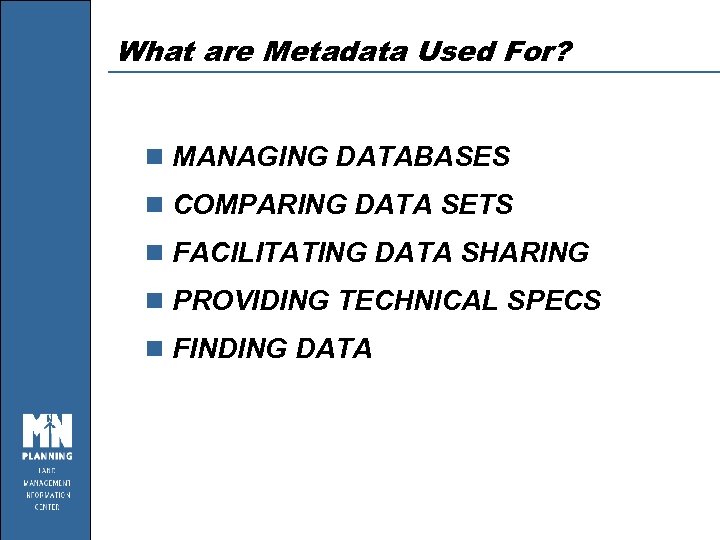 What are Metadata Used For? n MANAGING DATABASES n COMPARING DATA SETS n FACILITATING