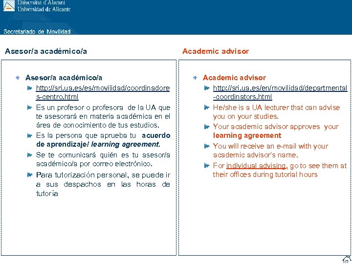 Asesor/a académico/a http: //sri. ua. es/es/movilidad/coordinadore s-centro. html Es un profesor o profesora de