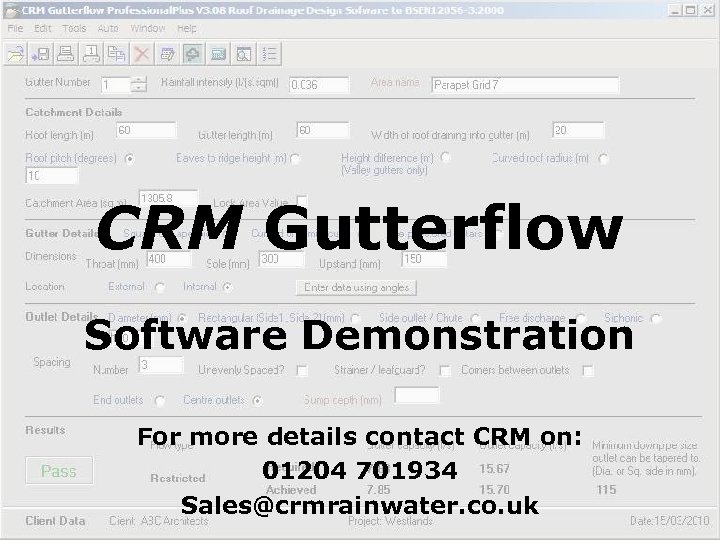 CRM Gutterflow Software Demonstration For more details contact CRM on: 01204 701934 Sales@crmrainwater. co.