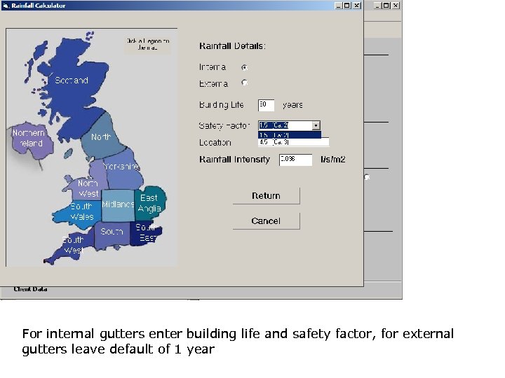 For internal gutters enter building life and safety factor, for external gutters leave default