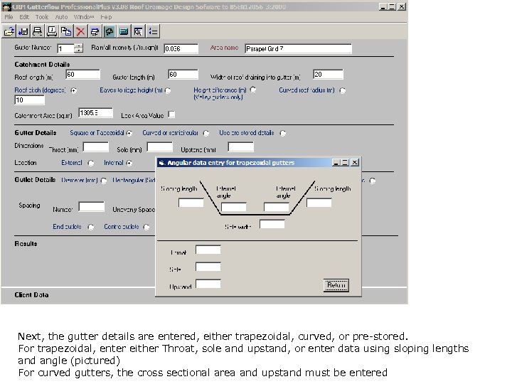 Next, the gutter details are entered, either trapezoidal, curved, or pre-stored. For trapezoidal, enter