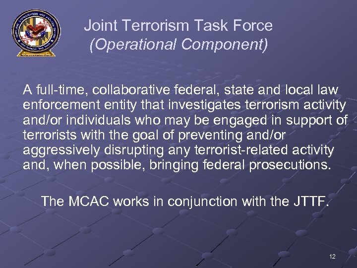 Joint Terrorism Task Force (Operational Component) A full-time, collaborative federal, state and local law
