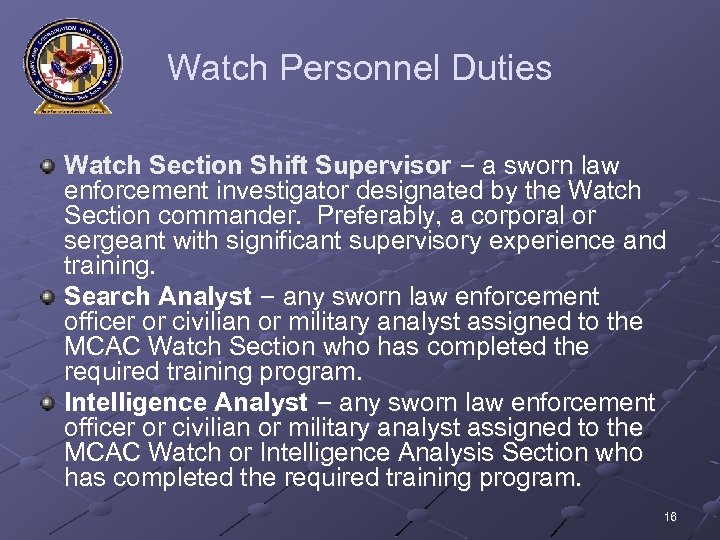 Watch Personnel Duties Watch Section Shift Supervisor – a sworn law enforcement investigator designated