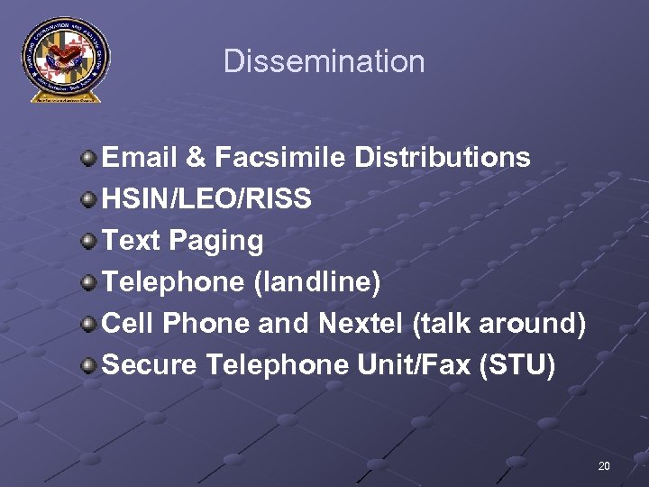 Dissemination Email & Facsimile Distributions HSIN/LEO/RISS Text Paging Telephone (landline) Cell Phone and Nextel