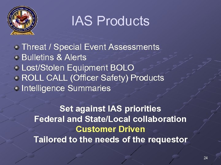 IAS Products Threat / Special Event Assessments Bulletins & Alerts Lost/Stolen Equipment BOLO ROLL