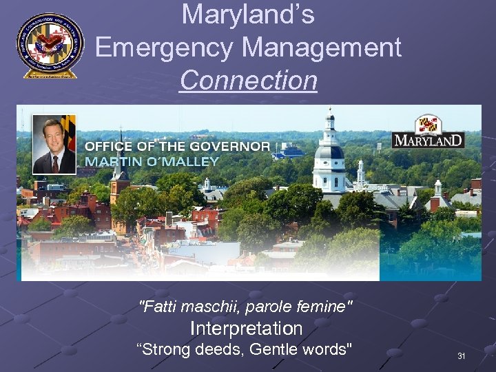 Maryland’s Emergency Management Connection "Fatti maschii, parole femine" Interpretation “Strong deeds, Gentle words" 31