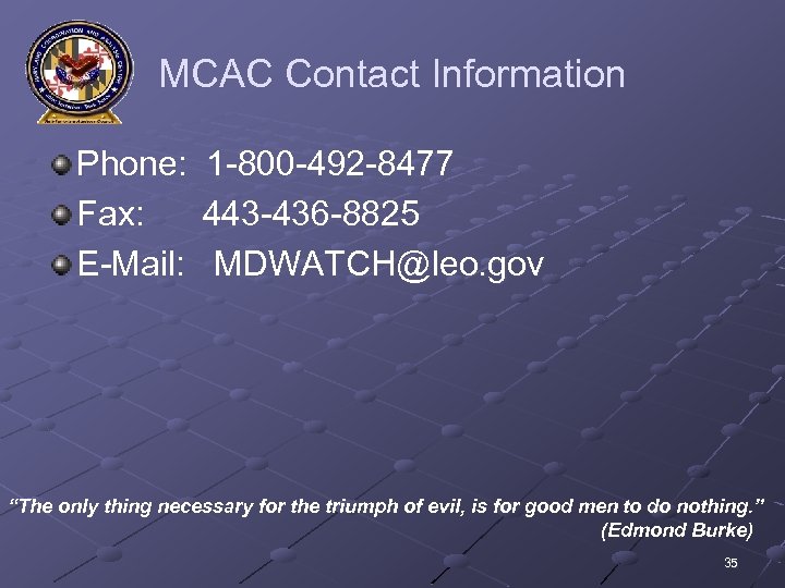 MCAC Contact Information Phone: 1 -800 -492 -8477 Fax: 443 -436 -8825 E-Mail: MDWATCH@leo.