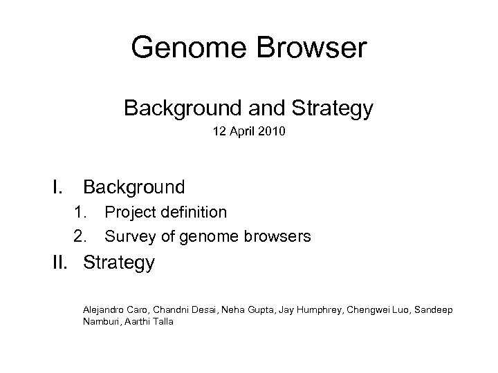 Genome Browser Background and Strategy 12 April 2010 I. Background 1. 2. Project definition
