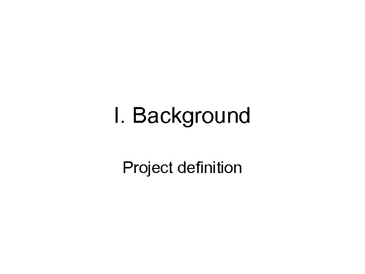 I. Background Project definition 
