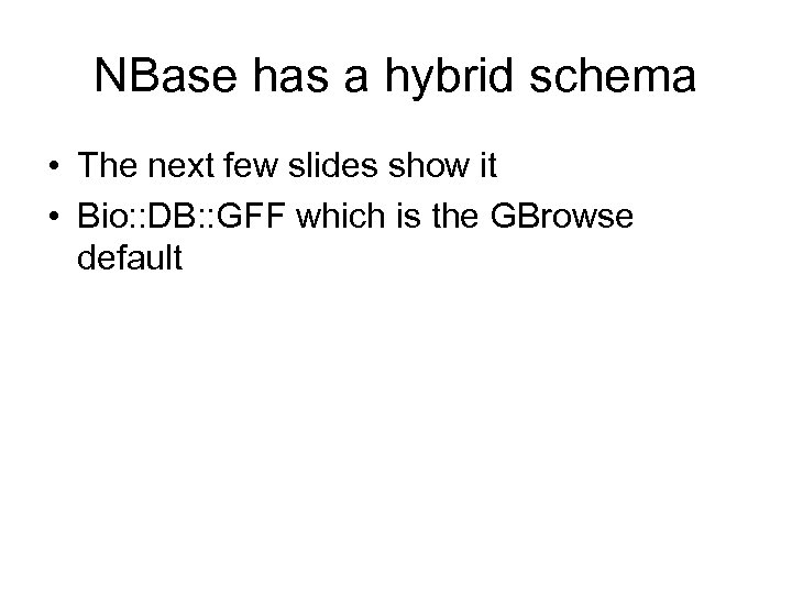 NBase has a hybrid schema • The next few slides show it • Bio: