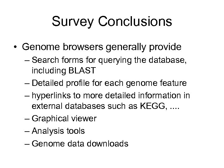 Survey Conclusions • Genome browsers generally provide – Search forms for querying the database,