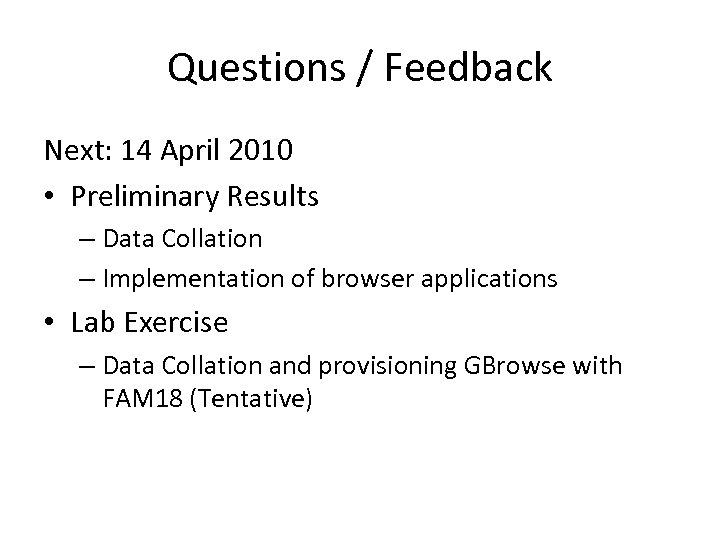 Questions / Feedback Next: 14 April 2010 • Preliminary Results – Data Collation –
