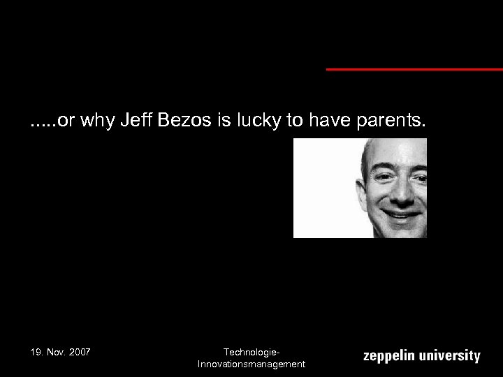 . . . or why Jeff Bezos is lucky to have parents. 19. Nov.