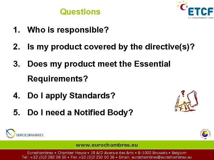 Questions 1. Who is responsible? 2. Is my product covered by the directive(s)? 3.