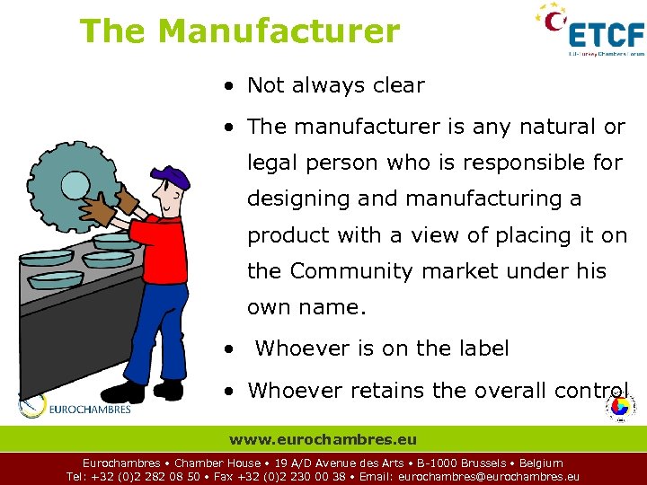 The Manufacturer • Not always clear • The manufacturer is any natural or legal