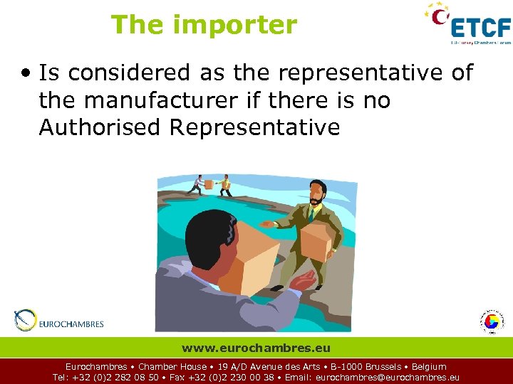 The importer • Is considered as the representative of the manufacturer if there is