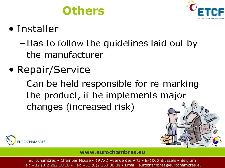 Others • Installer – Has to follow the guidelines laid out by the manufacturer