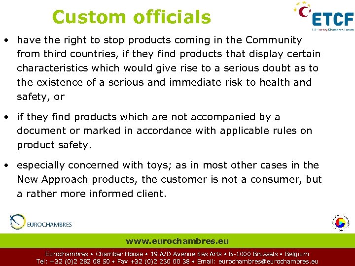 Custom officials • have the right to stop products coming in the Community from