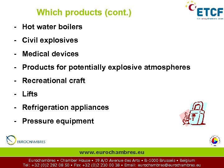 Which products (cont. ) - Hot water boilers - Civil explosives - Medical devices