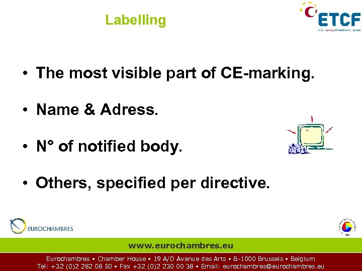 Labelling • The most visible part of CE-marking. • Name & Adress. • N°