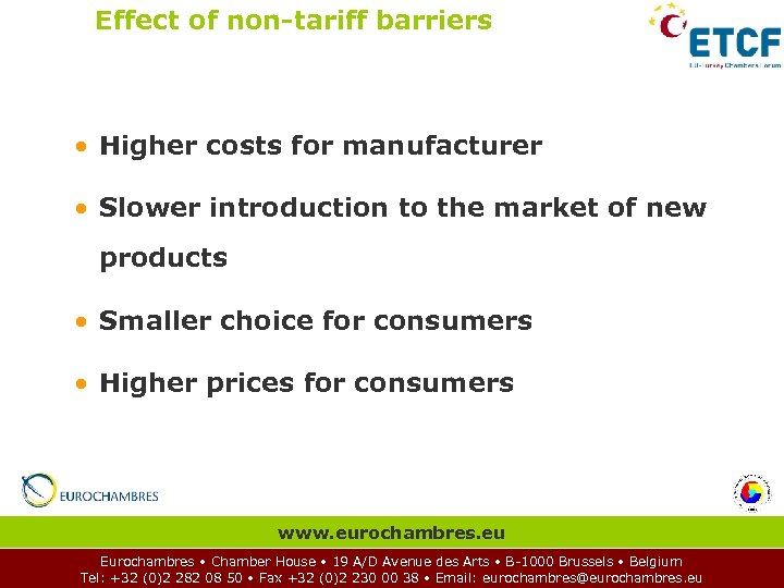 Effect of non-tariff barriers • Higher costs for manufacturer • Slower introduction to the