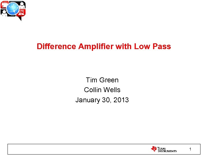 Difference Amplifier with Low Pass Tim Green Collin Wells January 30, 2013 1 