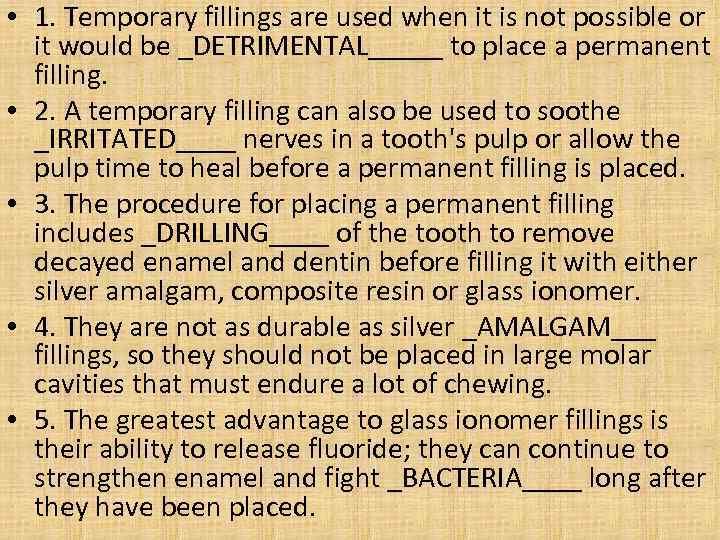  • 1. Temporary fillings are used when it is not possible or it