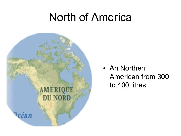 North of America • An Northen American from 300 to 400 litres 