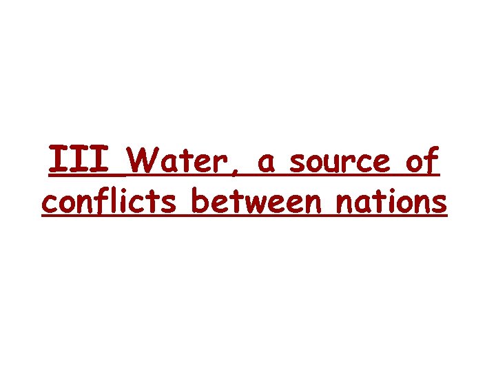 III Water, a source of conflicts between nations 