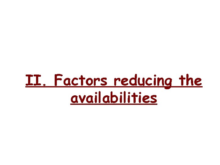 II. Factors reducing the availabilities 