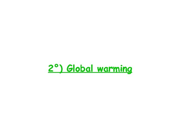 2°) Global warming 