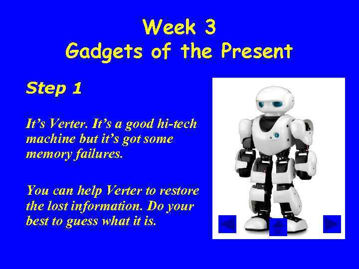 Week 3 Gadgets of the Present Step 1 It’s Verter. It’s a good hi-tech