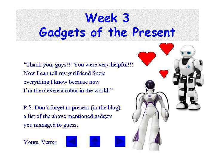 Week 3 Gadgets of the Present “Thank you, guys!!! You were very helpful!!! Now