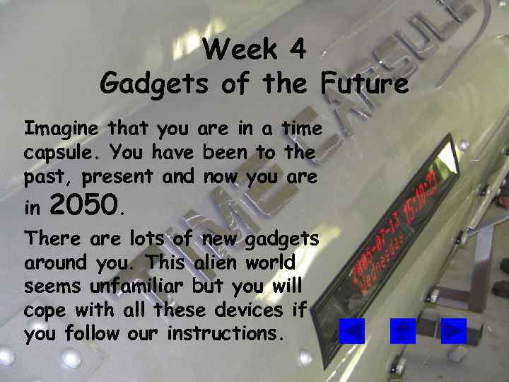 Week 4 Gadgets of the Future Imagine that you are in a time capsule.