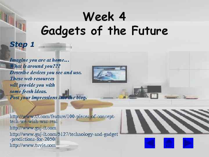 Week 4 Gadgets of the Future Step 1 Imagine you are at home… What