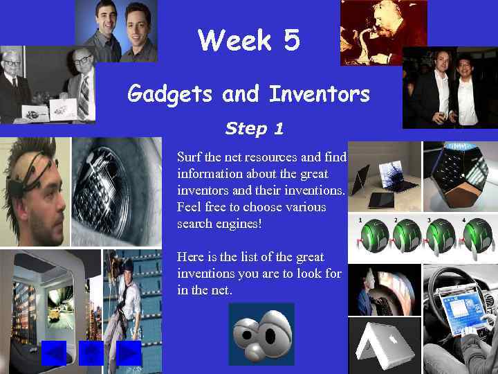 Week 5 Gadgets and Inventors Step 1 Surf the net resources and find information