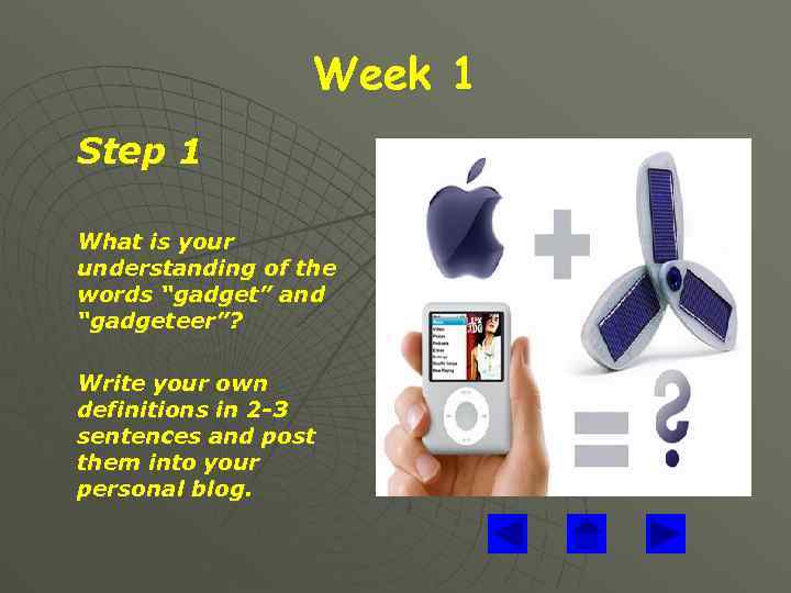 Week 1 Step 1 What is your understanding of the words “gadget” and “gadgeteer”?