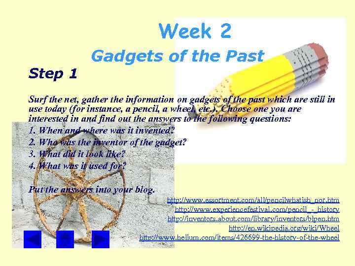 Week 2 Step 1 Gadgets of the Past Surf the net, gather the information