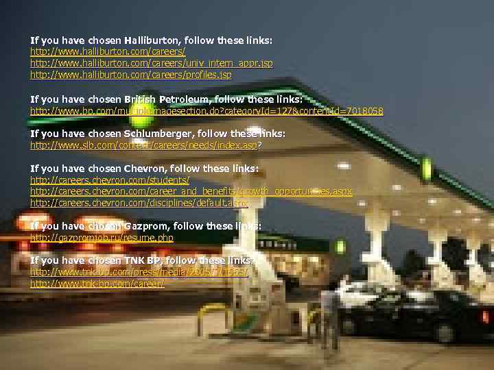 If you have chosen Halliburton, follow these links: http: //www. halliburton. com/careers/univ_intern_appr. jsp http: