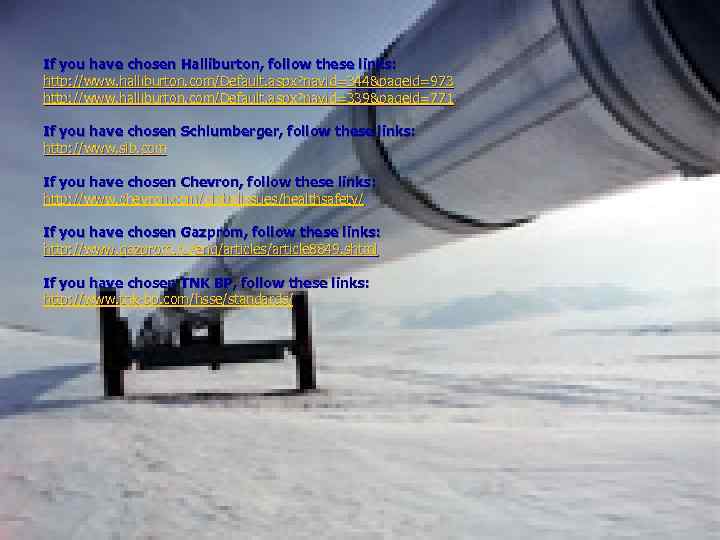 If you have chosen Halliburton, follow these links: http: //www. halliburton. com/Default. aspx? navid=344&pageid=973