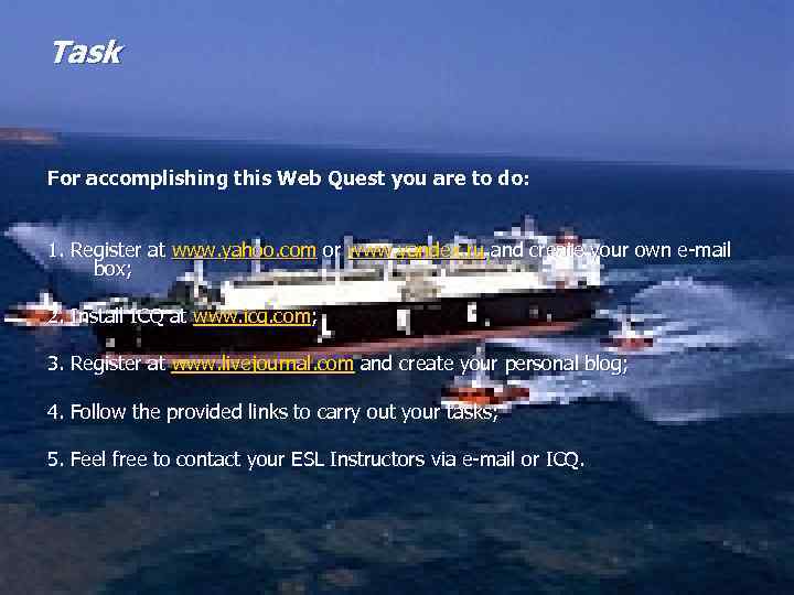 Task For accomplishing this Web Quest you are to do: 1. Register at www.