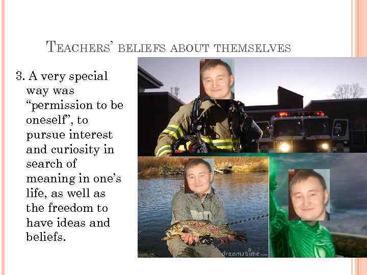 TEACHERS’ BELIEFS ABOUT THEMSELVES 3. A very special way was “permission to be oneself”,