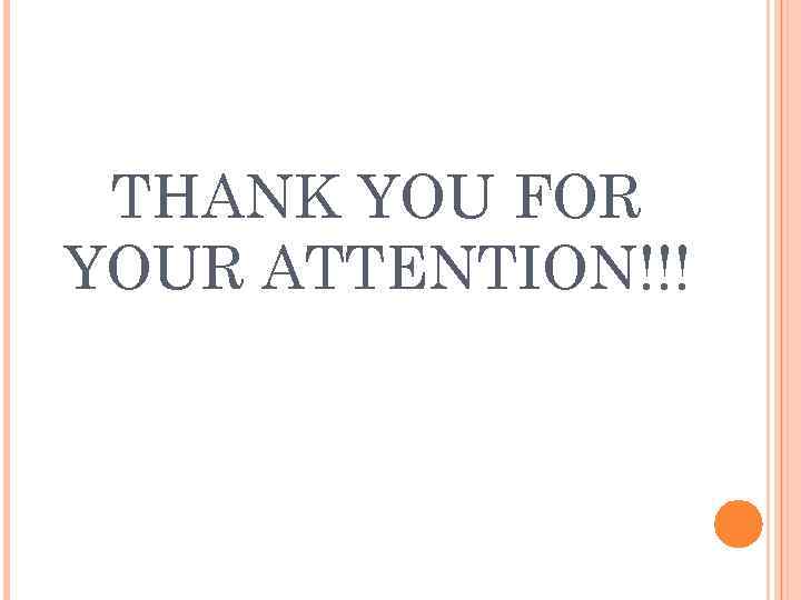 THANK YOU FOR YOUR ATTENTION!!! 